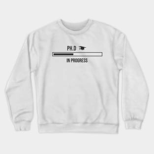 PHD Student PhD in Progress Design Crewneck Sweatshirt